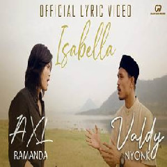Download Lagu Valdy Nyonk - Isabella Ft Axl Ramanda Terbaru