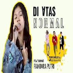 Download Lagu Fiandara Putri - Diatas Normal Feat 3 Pemuda Berbahaya Terbaru