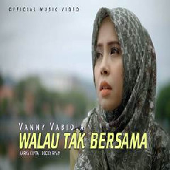 Download Lagu Vanny Vabiola - Walau Tak Bersama Terbaru