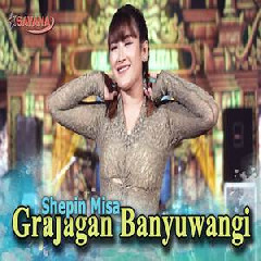 Download Lagu Shepin Misa - Grajakan Banyuwangi Ft Om SAVANA Blitar Terbaru