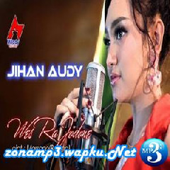 Jihan Audy - Wes Ra Jodone.mp3