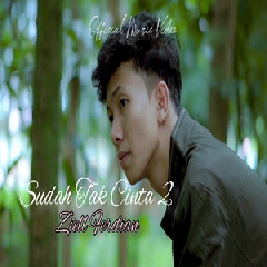 Download Lagu Ziell Ferdian - Sudah Tak Cinta 2 Terbaru