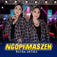 Download Lagu Ratna Antika - Ngopi Maszeh Ft Bintang Fortuna Terbaru