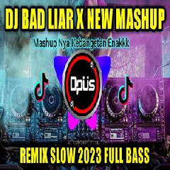 Dj Opus - Dj Bad Liar X New Mashup 2023 Remix Slow Full Bass.mp3