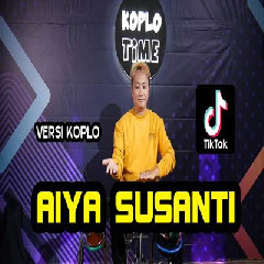 Download Lagu Koplo Time - Aiya Susanti Viral Tiktok Versi Koplo Terbaru