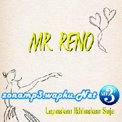 Download Lagu Mr. RENO - Lepaskan Ikhlaskan Saja Terbaru