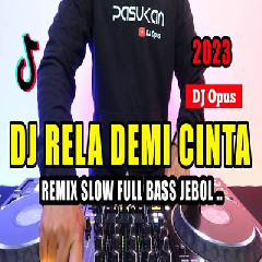 Dj Opus - Dj Rela Demi Cinta Remix Tiktok Viral 2023 Slow Full Bass Terbaru.mp3