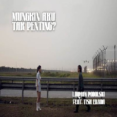 Download Lagu Luqman Podolski - Mungkin Aku Tak Penting Feat Tish Errda Terbaru
