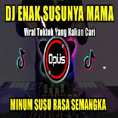 Download Lagu Dj Opus - Dj Enak Susunya Mama Remix Tiktok Viral 2023 Terbaru