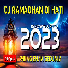 Download Lagu Dj Opus - Dj Ramadhan Di Hati Remix 2023 Paling Enak Sedunia Terbaru
