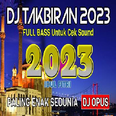 Download Lagu Dj Opus - Dj Takbiran 2023 Full Bass Paling Enak Sedunia Terbaru