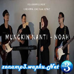 Umimma Khusna - Mungkin Nanti - Noah (Cover).mp3