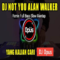 Download Lagu Dj Opus - Dj Not You Remix Full Bass Terbaru 2023 Terbaru