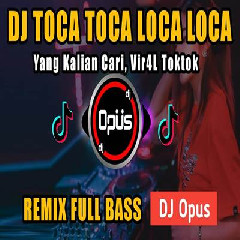 Download Lagu Dj Opus - Dj Toca Toca Loca Loca Remix Tiktok Viral 2023 Terbaru
