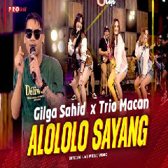 Gilga Sahid X Trio Macan - Alololo Sayang.mp3