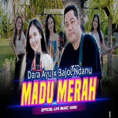Download Lagu Dara Ayu X Bajol Ndanu - Madu Merah Terbaru