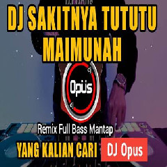 Download Lagu Dj Opus - Dj Sakitnya Tututu Maimunah Tiktok Viral 2023 Terbaru