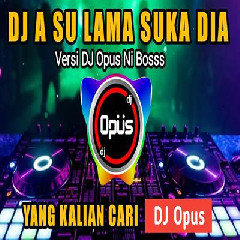 Download Lagu Dj Opus - Dj A Su Lama Suka Dia Remix Tiktok Viral 2023 Terbaru