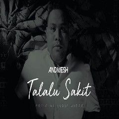Download Lagu Andmesh - Talalu Sakit Terbaru