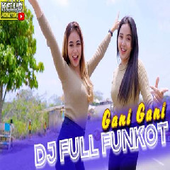 Kelud Production - Dj Full Funkot Gani Gani.mp3