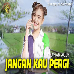 Download Lagu Jihan Audy - Jangan Kau Pergi Terbaru