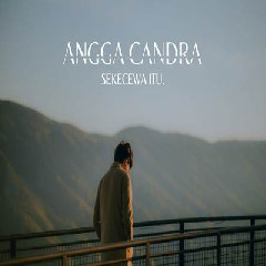 Download Lagu Angga Candra - Sekecewa Itu Terbaru
