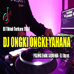 DJ Opus - Dj Remix Lagu TikTok Viral 2024 Dj Ongki Ongki Yahana.mp3