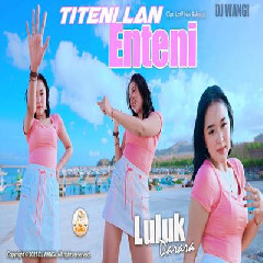 Download Lagu Luluk Darara - Dj Titeni Lan Enteni Terbaru