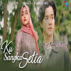 Download Lagu Cut Rani Auliza - Ku Sangka Setia Terbaru