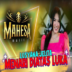 Download Lagu Lusyana Jelita - Menari Diatas Luka Ft Mahesa Music Terbaru