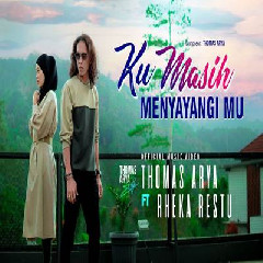 Thomas Arya - Ku Masih Menyayangimu Feat Rheka Restu.mp3