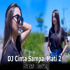 Download Lagu Dj Tanti - Dj Cinta Sampai Mati 2 Bass Horeg Terbaru