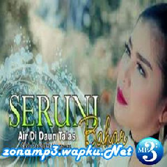 Download Lagu Seruni Bahar - Air Di Daun Talas Terbaru