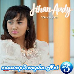 Download Lagu Jihan Audy - Terlalu Sakit Terbaru