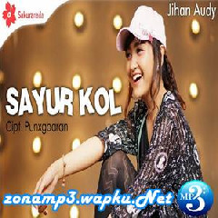 Download Lagu Jihan Audy - Sayur Kol Terbaru