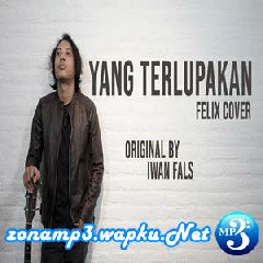 Download Lagu Felix - Yang Terlupakan Iwan Fals (Cover) Terbaru