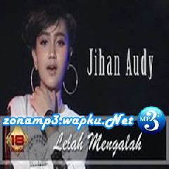 Download Lagu Jihan Audy - Lelah Mengalah Terbaru