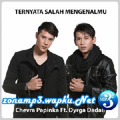 Download Lagu Chevra Papinka - Ternyata Salah Mengenalmu (Feat. Dyrga Dadali) Terbaru