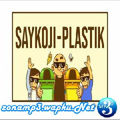 Download Lagu Saykoji - Plastik Terbaru