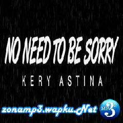 Kery Astina - No Need To Be Sorry.mp3