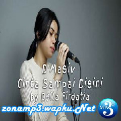 Download Lagu Della Firdatia - Cinta Sampai Disini - DMasiv (Live Cover) Terbaru