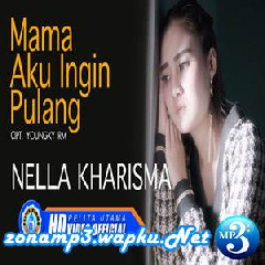 Download Lagu Nella Kharisma - Mama Aku Ingin Pulang Terbaru