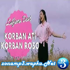 Download Lagu Lutfiana Dewi - Korban Ati Korban Roso Terbaru