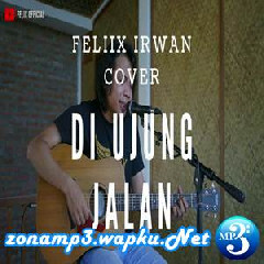 Download Lagu Felix Irwan - Di Ujung Jalan - Samsons (Cover) Terbaru