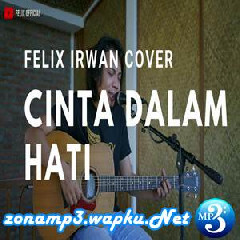 Download Lagu Felix Irwan - Cinta Dalam Hati - Ungu (Cover) Terbaru