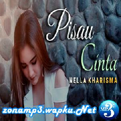 Download Lagu Nella Kharisma - Pisau Cinta Terbaru