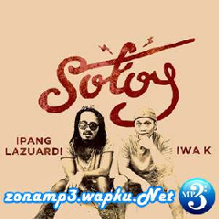 Download Lagu Ipang Lazuardi & Iwa K - Sotoy Terbaru