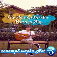 Download Lagu Chika Lutfi - Percaya Aku - Cintya Gabriella (Cover) Terbaru