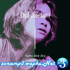Download Lagu Dul Jaelani - Kamu Dan Aku (New Version) Terbaru