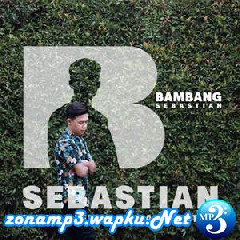 Download Lagu Bambang Sebastian - Sebastian Terbaru